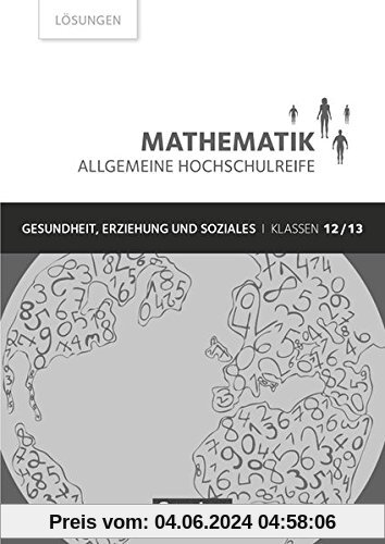 Mathematik - Allgemeine Hochschulreife - Gesundheit, Erziehung und Soziales: Klasse 12/13 - Lösungen zum Schülerbuch